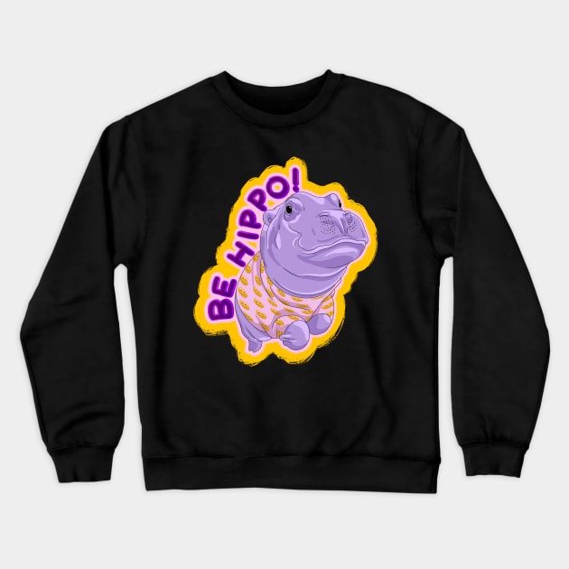 Be Hippo, Be happy! Crewneck Sweatshirt by undersideland